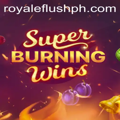 Super Burning Wins: Royale Flush and Game Insights